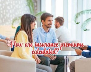 How Are Insurance Premiums Calculated?